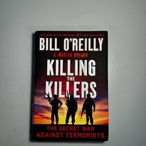 Killing the Killers : The Secret War Against Terrorists by Bill O'Reilly